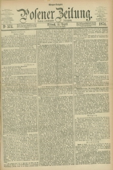 Posener Zeitung. Jg.77 [i.e.81], Nr. 574 (19 August 1874) - Morgen=Ausgabe. + dod.