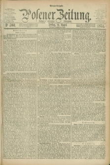 Posener Zeitung. Jg.77 [i.e.81], Nr. 580 (21 August 1874) - Morgen=Ausgabe. + dod.