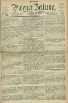 Posener Zeitung. Jg.77 [i.e.81], Nr. 601 (29 August 1874) - Morgen=Ausgabe. + dod.