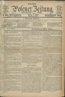 Posener Zeitung. Jg.77 [i.e.81], Nr. 688 (2 Oktober 1874) - Morgen=Ausgabe. + dod.