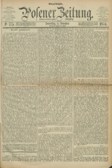 Posener Zeitung. Jg.77 [i.e.81], Nr. 775 (5 November 1874) - Morgen=Ausgabe. + dod.