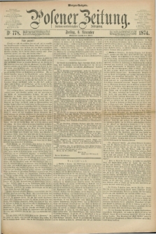 Posener Zeitung. Jg.77 [i.e.81], Nr. 778 (6 November 1874) - Morgen=Ausgabe. + dod.
