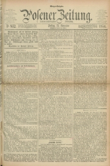Posener Zeitung. Jg.77 [i.e.81], Nr. 832 (27 November 1874) - Morgen=Ausgabe. + dod.