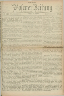 Posener Zeitung. Jg.77 [i.e.81], Nr. 841 (1 Dezember 1874) - Morgen=Ausgabe. + dod.