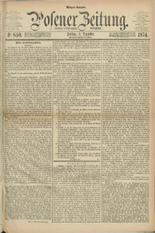 Posener Zeitung. Jg.77 [i.e.81], Nr. 850 (4 Dezember 1874) - Morgen=Ausgabe. + dod.