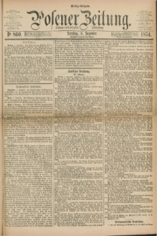 Posener Zeitung. Jg.77 [i.e.81], Nr. 860 (8 Dezember 1874) - Mittag=Ausgabe.