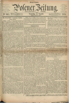 Posener Zeitung. Jg.77 [i.e.81], Nr. 865 (10 Dezember 1874) - Morgen=Ausgabe. + dod.