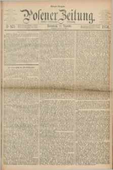 Posener Zeitung. Jg.77 [i.e.81], Nr. 871 (12 Dezember 1874) - Morgen=Ausgabe. + dod.