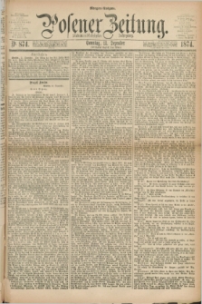 Posener Zeitung. Jg.77 [i.e.81], Nr. 874 (13 Dezember 1874) - Morgen=Ausgabe. + dod.