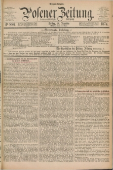 Posener Zeitung. Jg.77 [i.e.81], Nr. 886 (18 Dezember 1874) - Morgen=Ausgabe. + dod.