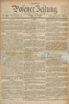 Posener Zeitung. Jg.77 [i.e.81], Nr. 896 (22 Dezember 1874) - Mittag=Ausgabe.