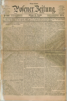 Posener Zeitung. Jg.77 [i.e.81], Nr. 910 (30 Dezember 1874) - Morgen=Ausgabe. + dod.