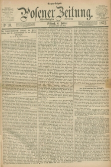 Posener Zeitung. Jg.78 [i.e.82], Nr. 10 (6 Januar 1875) - Morgen=Ausgabe. + dod.