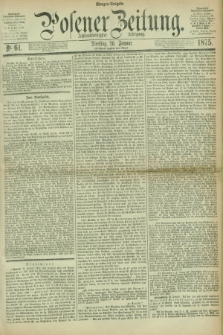Posener Zeitung. Jg.78 [i.e.82], Nr. 61 (26 Januar 1875) - Morgen=Ausgabe. + dod.