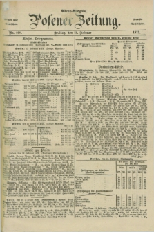 Posener Zeitung. Jg.78 [i.e.82], Nr. 108 (12 Februar 1875) - Abend=Ausgabe.