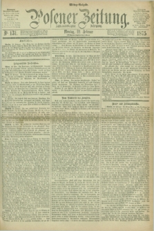 Posener Zeitung. Jg.78 [i.e.82], Nr. 131 (22 Februar 1875) - Mittag=Ausgabe.