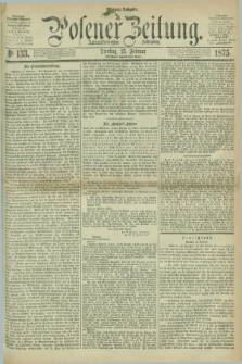 Posener Zeitung. Jg.78 [i.e.82], Nr. 133 (23 Februar 1875) - Morgen=Ausgabe. + dod.
