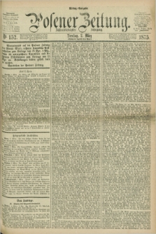 Posener Zeitung. Jg.78 [i.e.82], Nr. 152 (2 März 1875) - Mittag=Ausgabe.