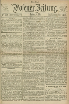 Posener Zeitung. Jg.78 [i.e.82], Nr. 170 (9 März 1875) - Mittag=Ausgabe.