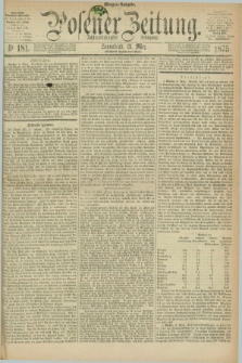 Posener Zeitung. Jg.78 [i.e.82], Nr. 181 (13 März 1875) - Morgen=Ausgabe. + dod.