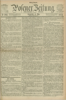 Posener Zeitung. Jg.78 [i.e.82], Nr. 182 (13 März 1875) - Mittag=Ausgabe.