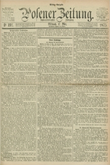 Posener Zeitung. Jg.78 [i.e.82], Nr. 191 (17 März 1875) - Mittag=Ausgabe.