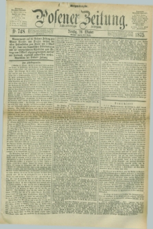 Posener Zeitung. Jg.78 [i.e.82], Nr. 748 (26 Oktober 1875) - Morgen=Ausgabe. + dod.