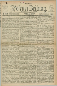 Posener Zeitung. Jg.78 [i.e.82], Nr. 889 (19 Dezember 1875) - Morgen=Ausgabe. + dod.