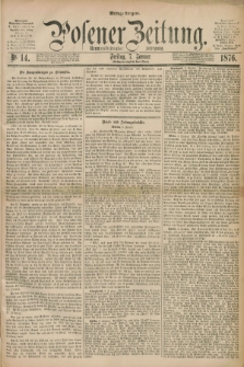 Posener Zeitung. Jg.79 [i.e.83], Nr. 14 (7 Januar 1876) - Mittag=Ausgabe.