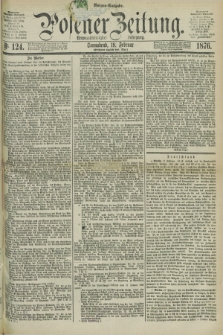 Posener Zeitung. Jg.79 [i.e.83], Nr. 124 (19 Februar 1876) - Morgen=Ausgabe. + dod.