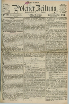 Posener Zeitung. Jg.79 [i.e.83], Nr. 127 (20 Februar 1876) - Morgen=Ausgabe. + dod.