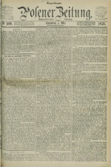 Posener Zeitung. Jg.79 [i.e.83], Nr. 160 (4 März 1876) - Morgen=Ausgabe. + dod.