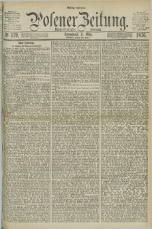 Posener Zeitung. Jg.79 [i.e.83], Nr. 179 (11 März 1876) - Mittag=Ausgabe.