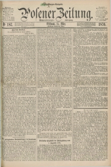 Posener Zeitung. Jg.79 [i.e.83], Nr. 187 (15 März 1876) - Morgen=Ausgabe. + dod.