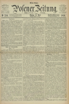 Posener Zeitung. Jg.79 [i.e.83], Nr. 254 (10 April 1876) - Mittag=Ausgabe.