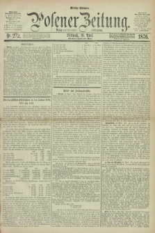 Posener Zeitung. Jg.79 [i.e.83], Nr. 272 (19 April 1876) - Mittag=Ausgabe.