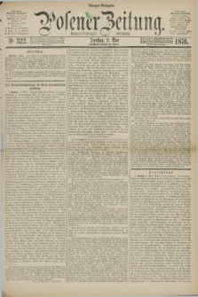 Posener Zeitung. Jg.79 [i.e.83], Nr. 322 (9 Mai 1876) - Morgen=Ausgabe. + dod.