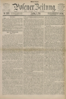 Posener Zeitung. Jg.79 [i.e.83], Nr. 323 (9 Mai 1876) - Mittag=Ausgabe.