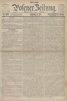 Posener Zeitung. Jg.79 [i.e.83], Nr. 332 (13 Mai 1876) - Mittag=Ausgabe.