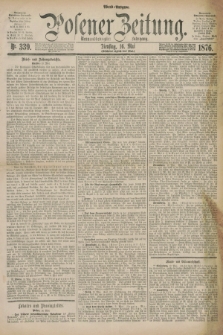 Posener Zeitung. Jg.79 [i.e.83], Nr. 339 (16 Mai 1876) - Abend=Ausgabe.