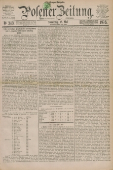 Posener Zeitung. Jg.79 [i.e.83], Nr. 343 (18 Mai 1876) - Morgen=Ausgabe. + dod.