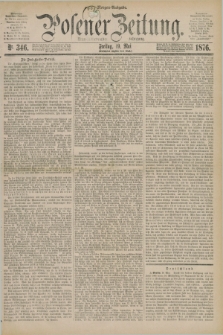 Posener Zeitung. Jg.79 [i.e.83], Nr. 346 (19 Mai 1876) - Morgen=Ausgabe. + dod.