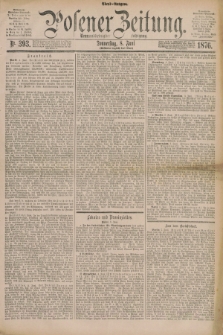 Posener Zeitung. Jg.79 [i.e.83], Nr. 393 (8 Juni 1876) - Abend=Ausgabe.