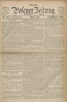 Posener Zeitung. Jg.79 [i.e.83], Nr. 455 (3 Juli 1876) - Mittag=Ausgabe.