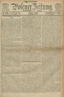 Posener Zeitung. Jg.79 [i.e.83], Nr. 529 (1 August 1876) - Morgen=Ausgabe. + dod.