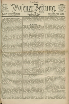 Posener Zeitung. Jg.79 [i.e.83], Nr. 577 (19 August 1876) - Morgen=Ausgabe. + dod.