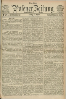 Posener Zeitung. Jg.79 [i.e.83], Nr. 584 (22 August 1876) - Mittag=Ausgabe.