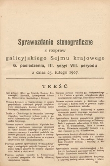 [Kadencja VIII, sesja III, pos. 6] Sprawozdanie Stenograficzne z Rozpraw Galicyjskiego Sejmu Krajowego. 6. Posiedzenie 3. Sesyi VIII. Peryodu Sejmu Galicyjskiego