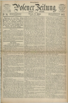 Posener Zeitung. Jg.80 [i.e.84], Nr. 76 (31 Januar 1877) - Mittag=Ausgabe.