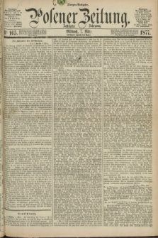 Posener Zeitung. Jg.80 [i.e.84], Nr. 165 (7 März 1877) - Morgen=Ausgabe. + dod.